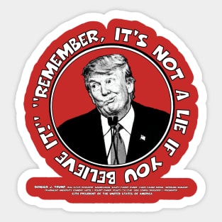 Remember, It's Not A Lie If You Believe It!- Trump 2 Sticker